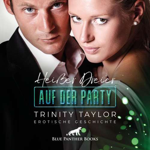 Hoerbuch Heißer Dreier auf der Party / Erotik Audio Story / Erotisches Hörbuch - Trinity Taylor - Magdalena Berlusconi