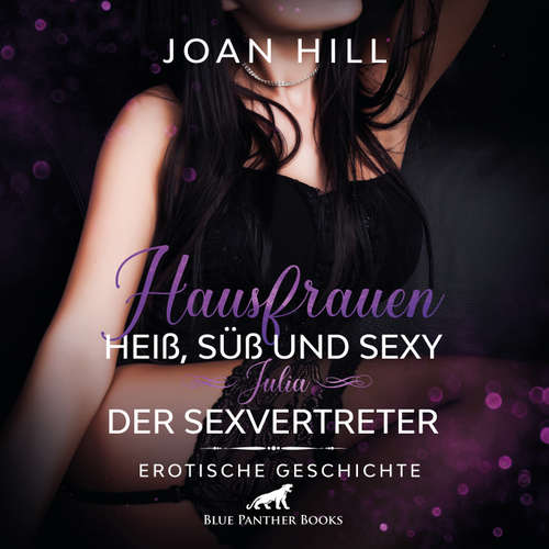 Hoerbuch Hausfrauen: Heiß, süß & sexy – Der Sexvertreter / Erotik Audio Story / Erotisches Hörbuch - Joan Hill - Maike Luise Fengler