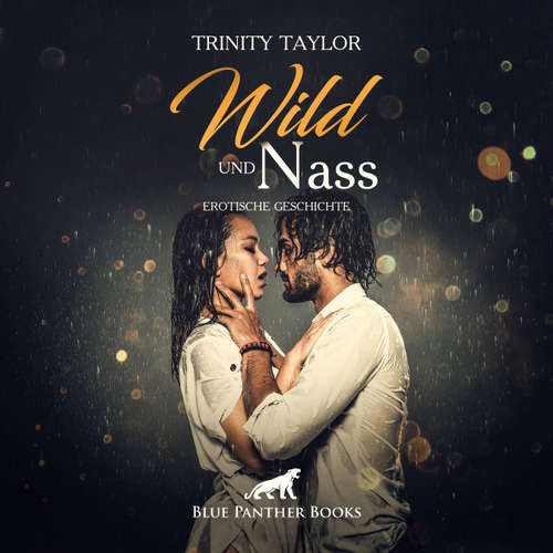 Hoerbuch Wild und nass / Erotik Audio Story / Erotisches Hörbuch - Trinity Taylor - Magdalena Berlusconi
