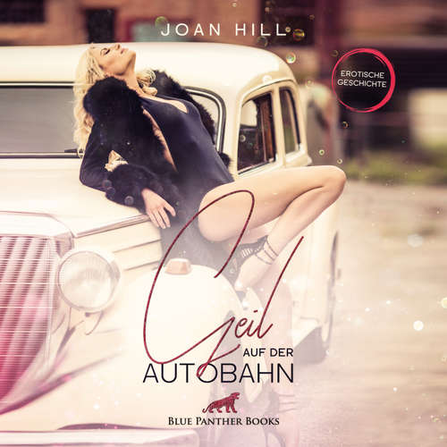 Hoerbuch Geil auf der Autobahn | Erotik Audio Story | Erotisches Hörbuch - Joan Hill - Maike Luise Fengler