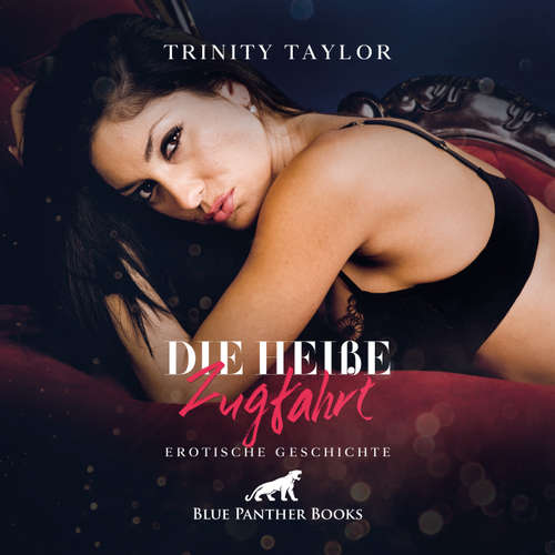 Hoerbuch Die heiße Zugfahrt / Erotik Audio Story / Erotisches Hörbuch - Trinity Taylor - Magdalena Berlusconi