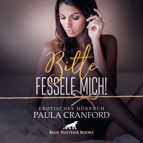 Hoerbuch Bitte fessele mich! / Erotik Audio Story / Erotisches Hörbuch - Paula Cranford - Maike Luise Fengler