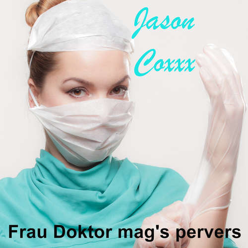 Hoerbuch Frau Doktor mag's pervers - Jason Coxxx - Jason Coxxx