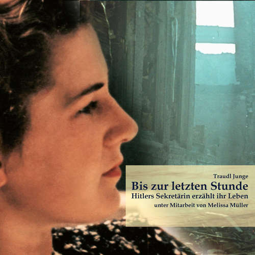 Hoerbuch Bis zur letzten Stunde - Traudl Junge - Lisa Rauen