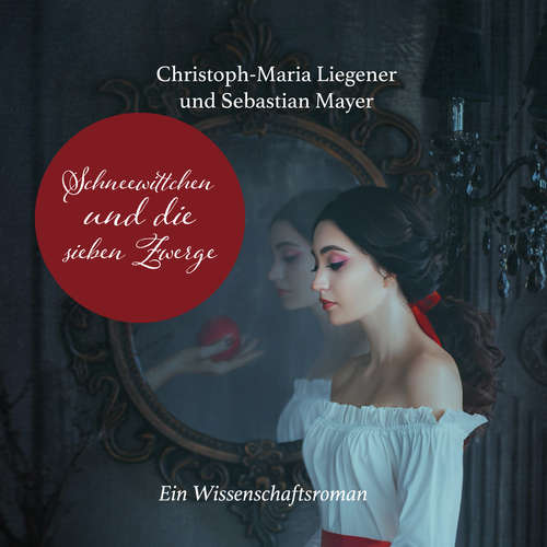 Hoerbuch Schneewittchen und die sieben Zwerge - Christoph-Maria Liegener - Sebastian Mayer