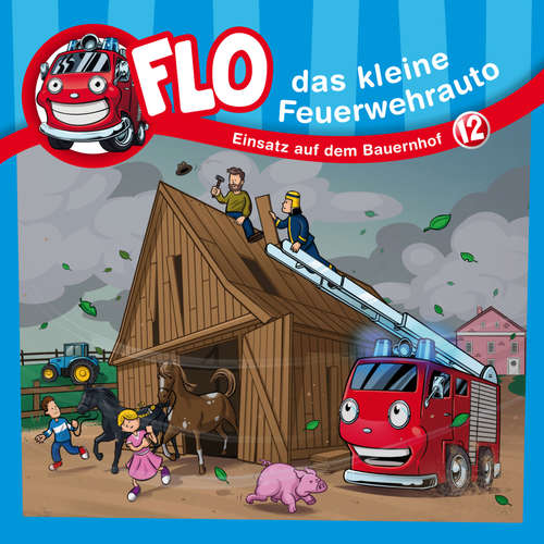 Hoerbuch 12: Einsatz auf dem Bauernhof - Flo das kleine Feuerwehrauto - Olaf Baden