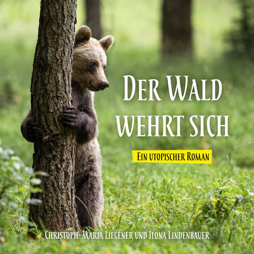 Hoerbuch Der Wald wehrt sich - Christoph-Maria Liegener - Ilona Lindenbauer