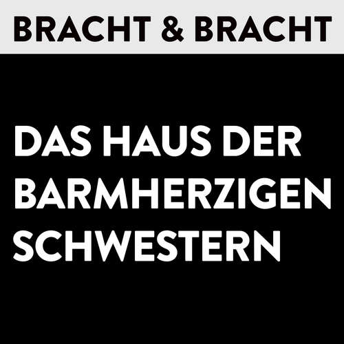 Hoerbuch Das Haus der Barmherzigen Schwestern - Bracht u. Bracht - Gerhard Bracht