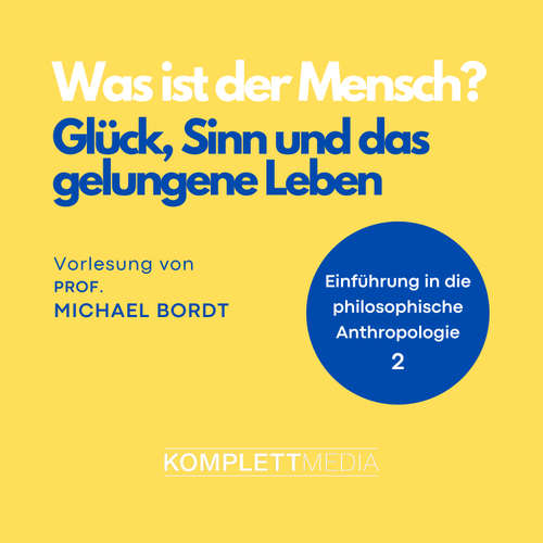 Hoerbuch Was ist der Mensch 02: Glück, Sinn und das gelungene Leben - Michael Bordt - Michael Bordt