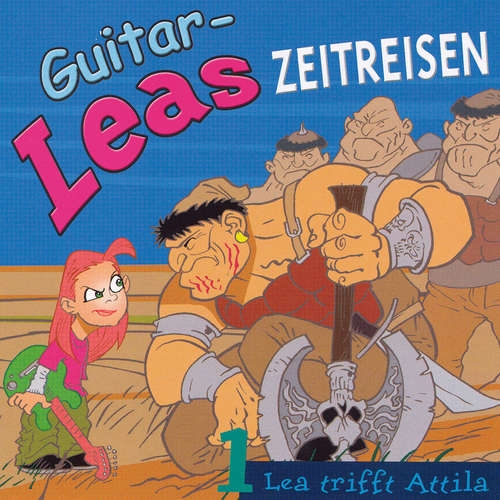 Hoerbuch Guitar-Leas Zeitreisen - Teil 1: Lea trifft Attila - Step Laube - Martin Schubert