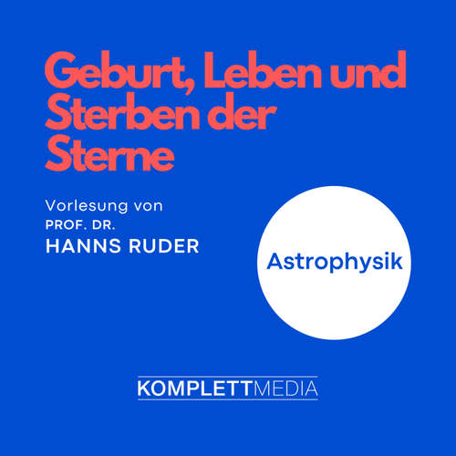 Hoerbuch Astrophysik: Geburt, Leben und Sterben der Sterne - Hanns Ruder - Hanns Ruder
