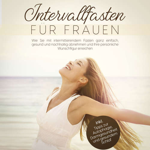 Hoerbuch Intervallfasten für Frauen: Wie Sie mit intermittierendem Fasten ganz einfach, gesund und nachhaltig abnehmen und Ihre persönliche Wunschfigur erreichen - inkl. Tipps zur Autophagie, Darmgesundheit und gesundem Schlaf - Marlene Zimmermann - Suzan Amir-Gusovius