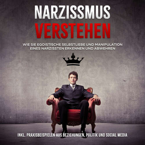Hoerbuch Narzissmus verstehen: Wie Sie egoistische Selbstliebe und Manipulation eines Narzissten erkennen und abwehren - inkl. Praxisbeispielen aus Beziehungen, Politik und Social Media - Christoph Lauterbach - Barbara Kier