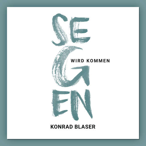 Hoerbuch Segen wird kommen - Konrad Blaser - Stephan Buchholtz