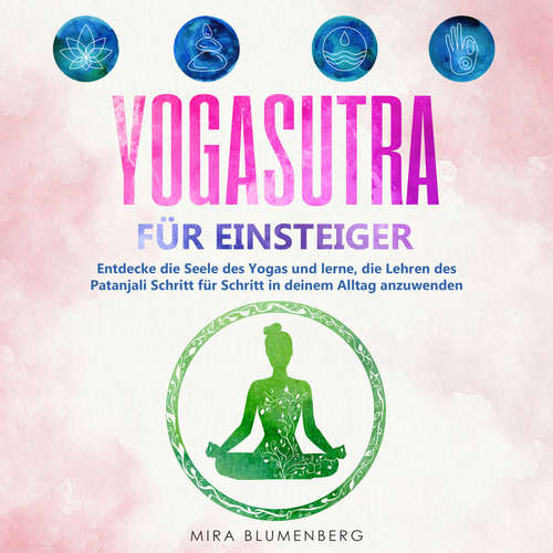 Hoerbuch Yogasutra für Einsteiger: Entdecke die Seele des Yogas und lerne, die Lehren des Patanjali Schritt für Schritt in deinem Alltag anzuwenden - Mira Blumenberg - Anna Lucia Gustmann