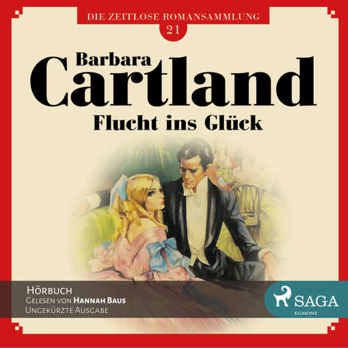 Hoerbuch Flucht ins Glück - Die zeitlose Romansammlung von Barbara Cartland 21 - Barbara Cartland - Hannah Baus Hoerbuch Flucht ins Glück - Die zeitlose Romansammlung von Barbara Cartland 21 - Barbara Cartland - Hannah Baus