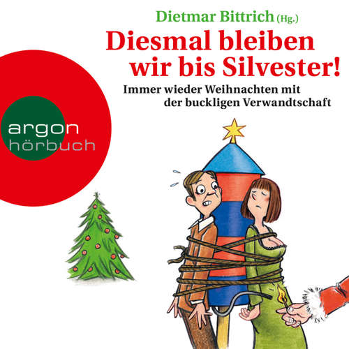 Hoerbuch Diesmal bleiben wir bis Silvester! - Immer wieder Weihnachten mit der buckligen Verwandtschaft - Dietmar Bittrich - Detlef Bierstedt Hoerbuch Diesmal bleiben wir bis Silvester! - Immer wieder Weihnachten mit der buckligen Verwandtschaft - Dietmar Bittrich - Detlef Bierstedt