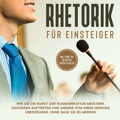 Hoerbuch Rhetorik für Einsteiger: Wie Sie die Kunst der Kommunikation meistern, souverän auftreten und andere von Ihrer Meinung überzeugen, ohne dass sie es merken - inkl. Guide, um die besten Reden zu halten - Lisa Fischer - Elena Halangk