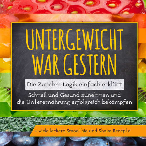 Hoerbuch Untergewicht war gestern: Die Zunehm-Logik einfach erklärt | Schnell und Gesund zunehmen und die Unterernährung erfolgreich bekämpfen | + viele leckere Smoothie und Shake Rezepte - Sara Rosenberg - Marie Blumenberg