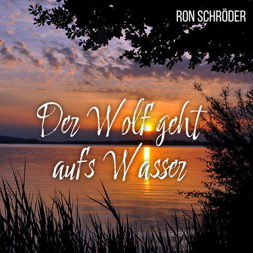 Hoerbuch Der Wolf geht aufs Wasser - Ron Schröder - Ron Schröder