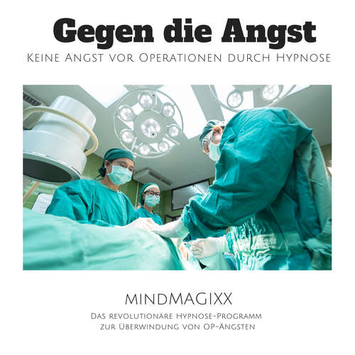 Hoerbuch Gegen die Angst: Keine Angst vor Operationen durch Hypnose - Tanja Kohl - Tanja Kohl