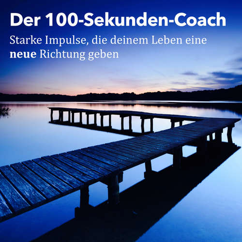 Hoerbuch Der 100-Sekunden-Coach: Starke Impulse, die deinem Leben eine neue Richtung geben - Patrick Lynen - Patrick Lynen