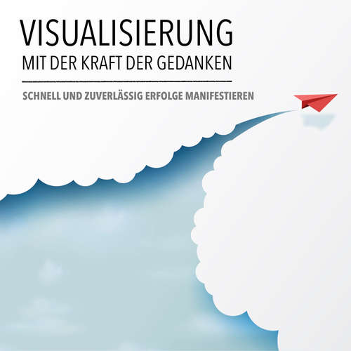 Hoerbuch Visualisierung mit der Kraft der Gedanken: Schnell und zuverlässig Erfolge manifestieren - Patrick Lynen - Markus Kästle
