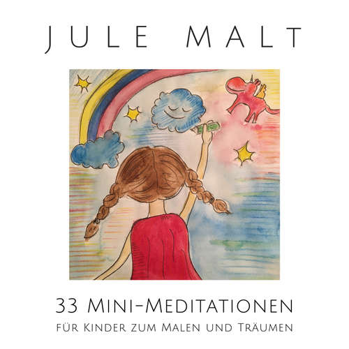 Hoerbuch Jule malt: 33 Mini-Meditationen für Kinder zum Malen und Träumen - Nina Heck - Nina Heck