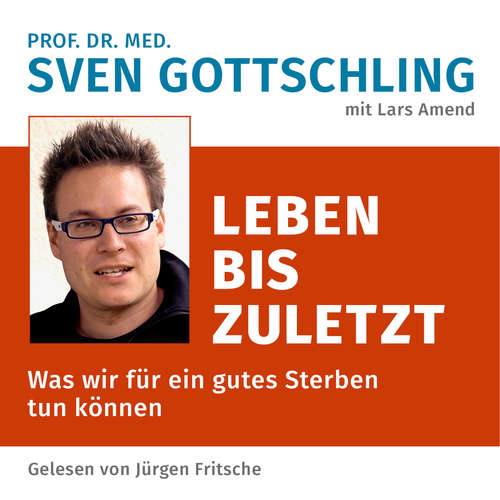 Hoerbuch Prof. Dr. med. Sven Gottschling (mit Lars Amend): Leben bis zuletzt - Sven Gottschling - Fritsche,Jürgen