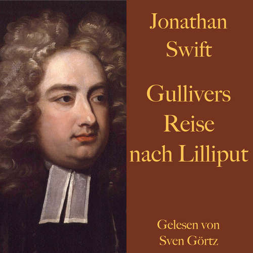 Hoerbuch Jonathan Swift: Gullivers Reise nach Lilliput. - Jonathan Swift - Sven Görtz
