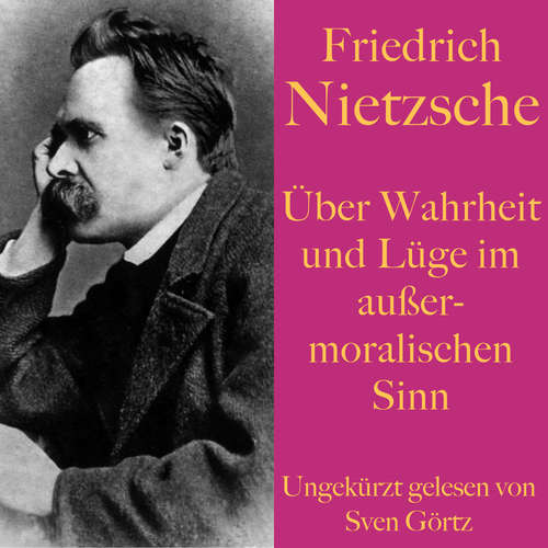 Hoerbuch Friedrich Nietzsche: Über Wahrheit und Lüge im außermoralischen Sinn - Friedrich Nietzsche - Sven Görtz