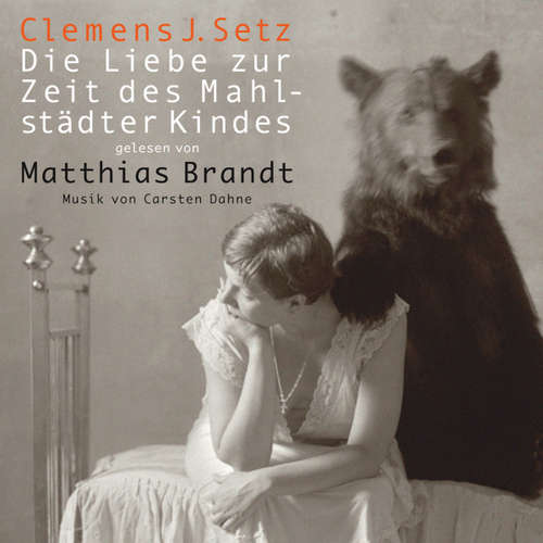 Hoerbuch Die Liebe zur Zeit des Mahlstädter Kindes - Clemens J Setz - Matthias Brandt