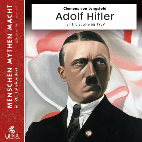 Hoerbuch Adolf Hitler - Clemens von Lengsfeld - Gert Heidenreich