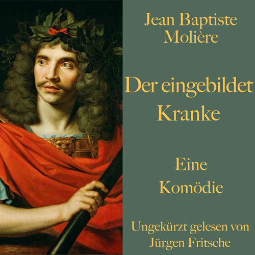 Hoerbuch Jean Baptiste Molière: Der eingebildet Kranke - Jean Baptiste Molière - Jürgen Fritsche
