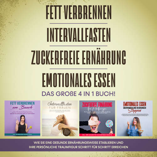 Hoerbuch Fett verbrennen | Intervallfasten | Zuckerfreie Ernährung | Emotionales Essen. Das große 4 in 1 Buch!: Wie Sie eine gesunde Ernährungsweise leicht etablieren und Ihre persönliche Traumfigur erreichen - Lena Siemers - Christian Borchert