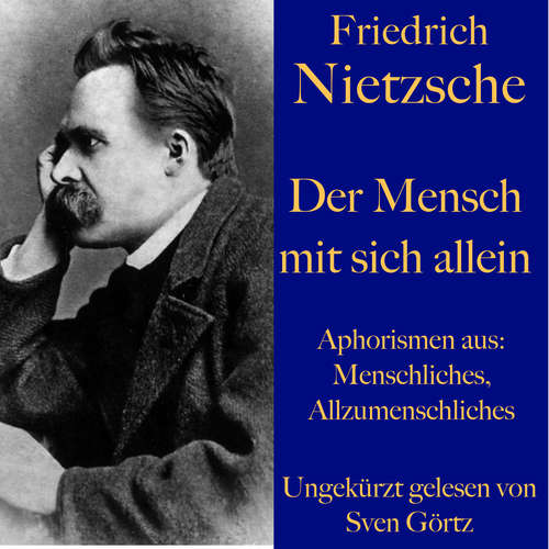 Hoerbuch Friedrich Nietzsche: Der Mensch mit sich allein - Friedrich Nietzsche - Sven Görtz