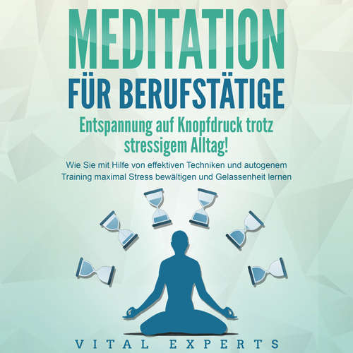 Hoerbuch MEDITATION FÜR BERUFSTÄTIGE - Entspannung auf Knopfdruck trotz stressigem Alltag!: Wie Sie mit Hilfe von effektiven Techniken und autogenem Training maximal Stress bewältigen und Gelassenheit lernen -  - Jacky Hoefflin