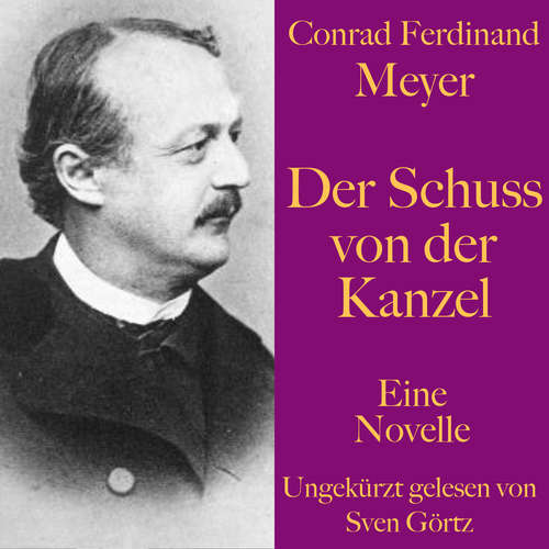 Hoerbuch Conrad Ferdinand Meyer: Der Schuss von der Kanzel - Conrad Ferdinand Meyer - Sven Görtz