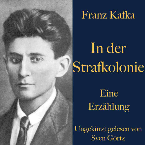 Hoerbuch Franz Kafka: In der Strafkolonie - Franz Kafka - Sven Görtz