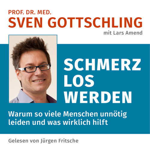 Hoerbuch Prof. Dr. med. Sven Gottschling (mit Lars Amend): Schmerz Los Werden - Sven Gottschling - Fritsche,Jürgen
