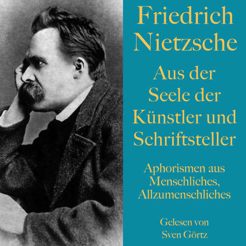 Hoerbuch Friedrich Nietzsche: Aus der Seele der Künstler und Schriftsteller - Friedrich Nietzsche - Sven Görtz