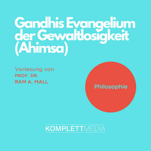 Hoerbuch Gandhis Evangelium der Gewaltlosigkeit (Ahimsa) - Ram A. Mall - Ram A. Mall