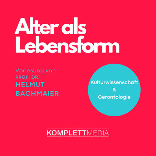 Hoerbuch Alter als Lebensform - Helmut Bachmaier - Helmut Bachmaier