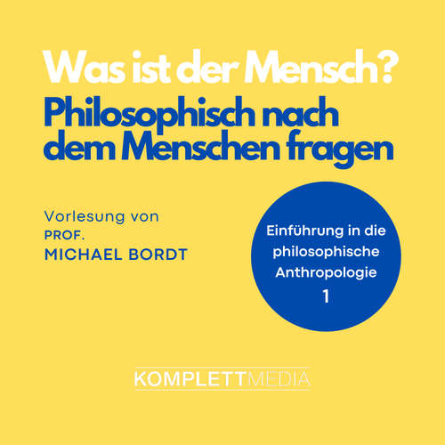 Hoerbuch Was ist der Mensch 01: Philosophisch nach dem Menschen fragen - Michael Bordt - Michael Bordt