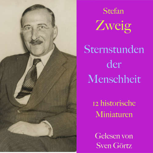 Hoerbuch Stefan Zweig: Sternstunden der Menschheit - Stefan Zweig - Sven Görtz