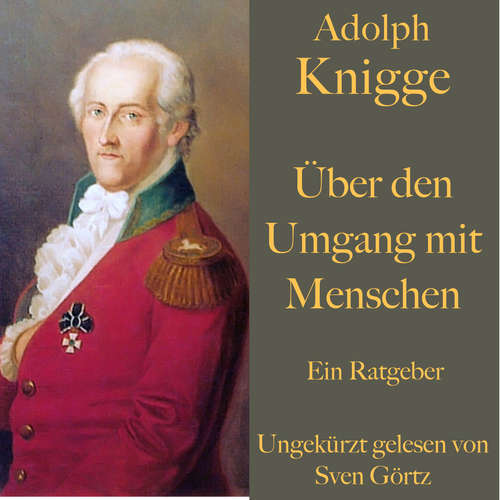 Hoerbuch Adolph Knigge: Über den Umgang mit Menschen - Adolph Knigge - Sven Görtz