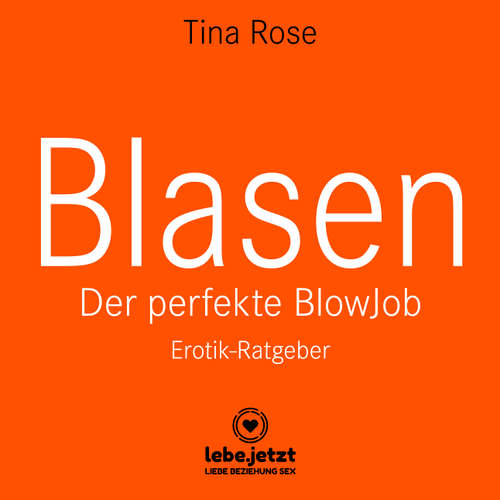 Hoerbuch Blasen - Der perfekte Blowjob / Erotischer Hörbuch Ratgeber - Tina Rose - Veruschka Blum