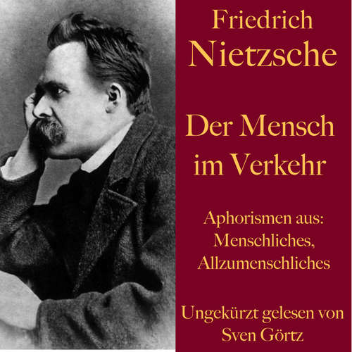 Hoerbuch Friedrich Nietzsche: Der Mensch im Verkehr - Friedrich Nietzsche - Sven Görtz