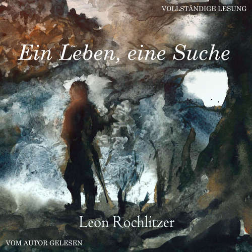 Hoerbuch Ein Leben, eine Suche - Leon Rochlitzer - Leon Rochlitzer