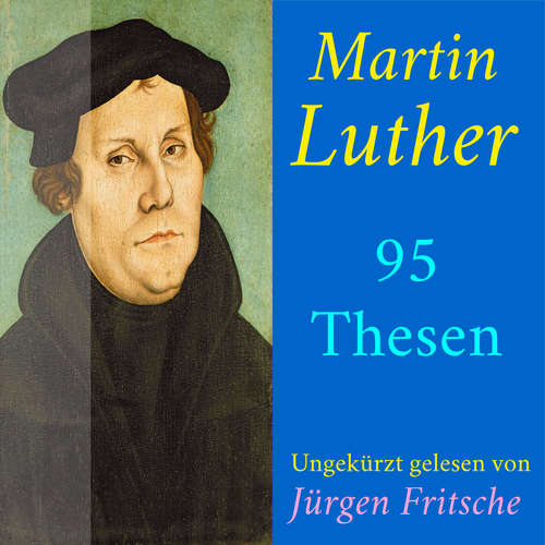 Hoerbuch Martin Luther: 95 Thesen des Theologen Dr. Martin Luther - Martin Luther - Jürgen Fritsche
